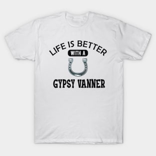 Gypsy Vanner Horse - Life is better with a gyspy vanner T-Shirt